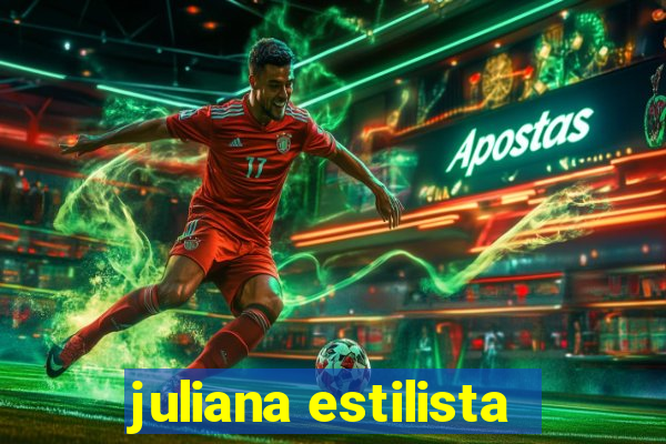 juliana estilista